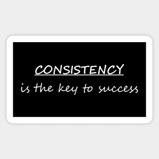 Consistency is the key Magnet